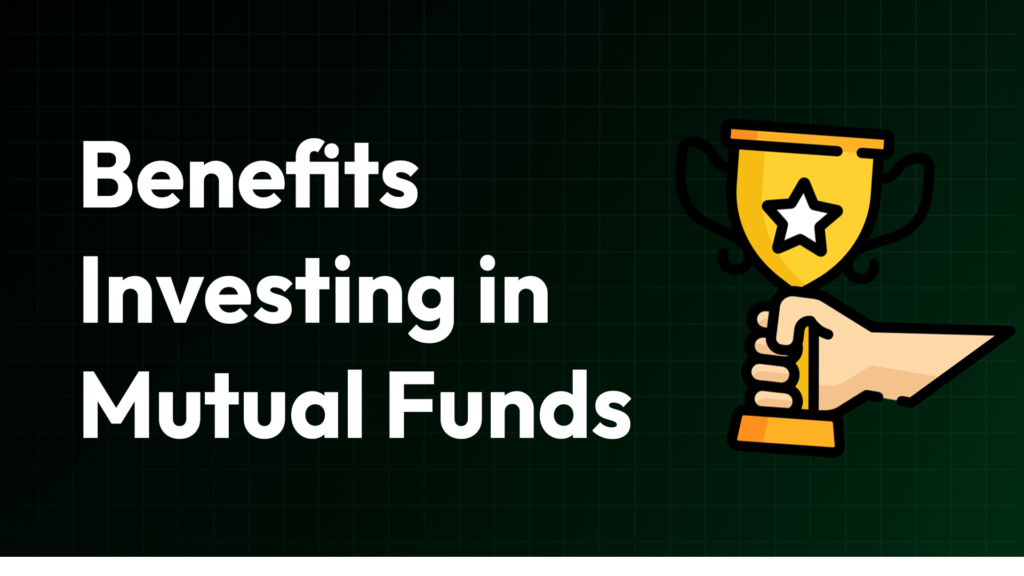 Top Benefits of Investing in Mutual Funds